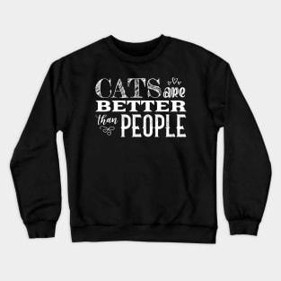 Cats Are Better Than People | White Crewneck Sweatshirt